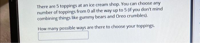 Solved There are 5 toppings at an ice cream shop. You can | Chegg.com