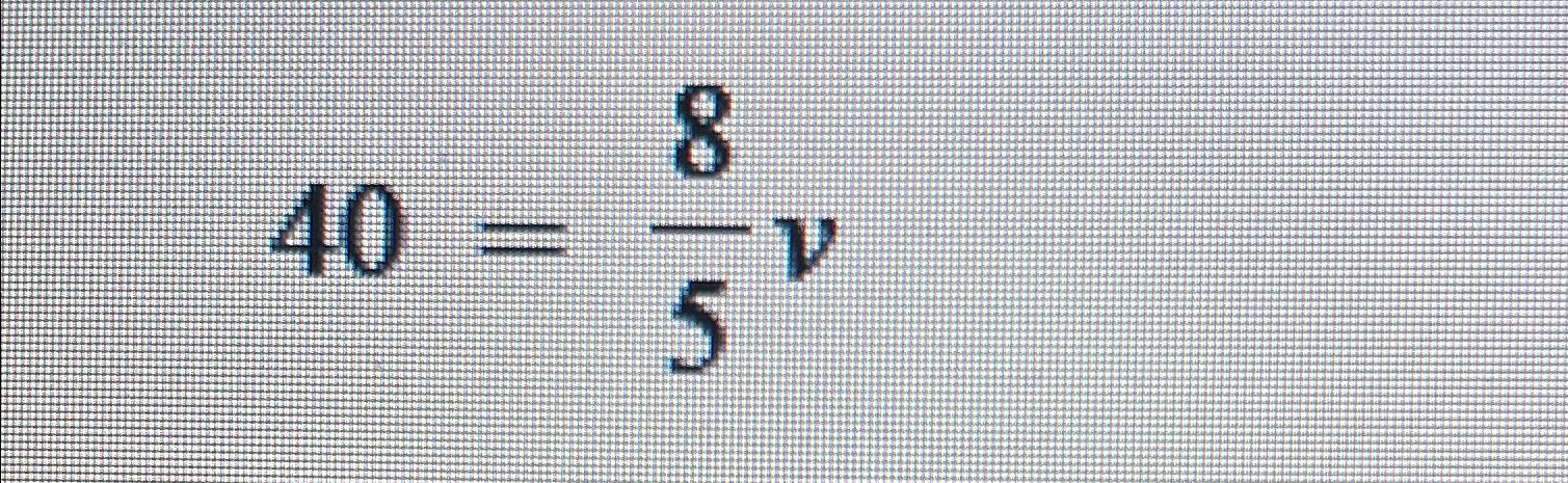 Solved 40=85v | Chegg.com