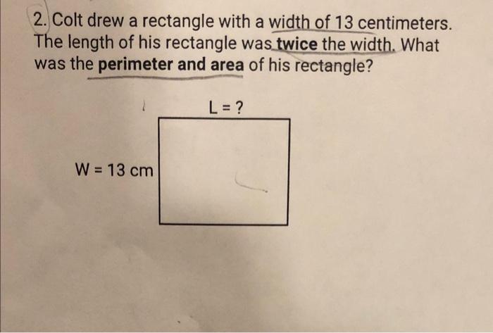Solved 2. Colt drew a rectangle with a width of 13 | Chegg.com