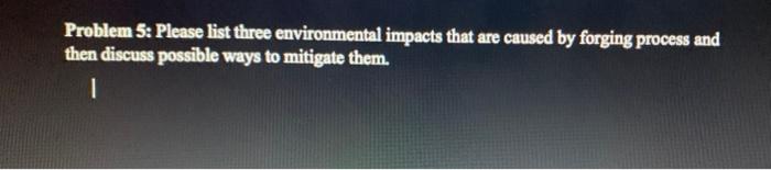 Solved Problem 5: Please list three environmental impacts | Chegg.com