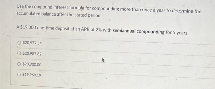 Use the compound interest formula for compounding more than once a year to determine the accumulated balance after the stated