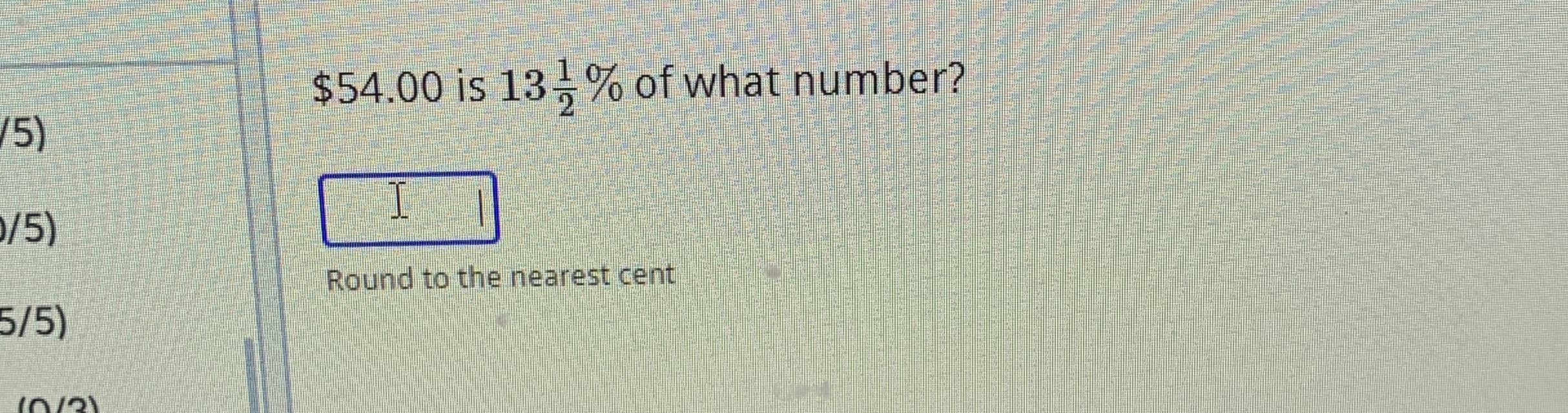 Solved $54.00 ﻿is 1312% ﻿of what number?Round to the nearest | Chegg.com