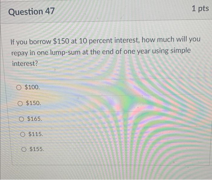 solved-1-pts-question-47-if-you-borrow-150-at-10-percent-chegg