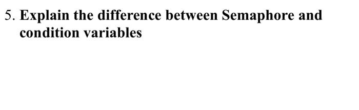 Solved 5. Explain the difference between Semaphore and | Chegg.com