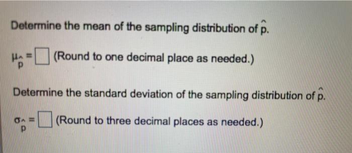 Solved Describe the sampling distribution of p. Assume the | Chegg.com
