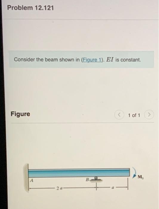 Consider the beam shown in (Figure 1). \( E I \) is constant.