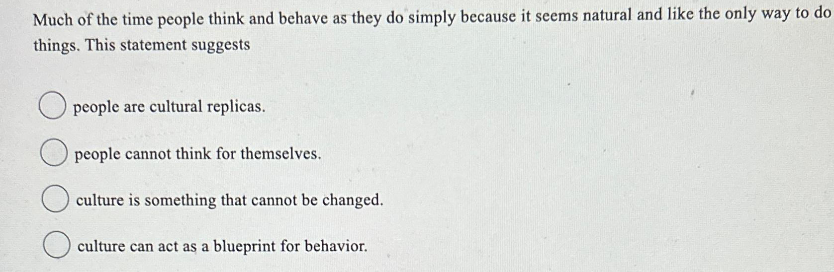 Solved Much of the time people think and behave as they do | Chegg.com
