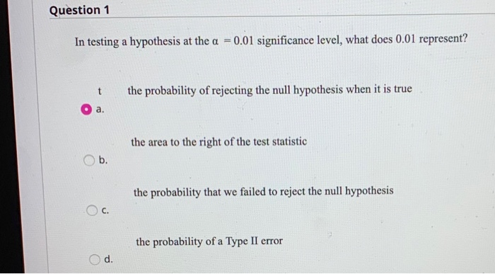 Solved Question 1 In testing a hypothesis at the a = 0.01 | Chegg.com