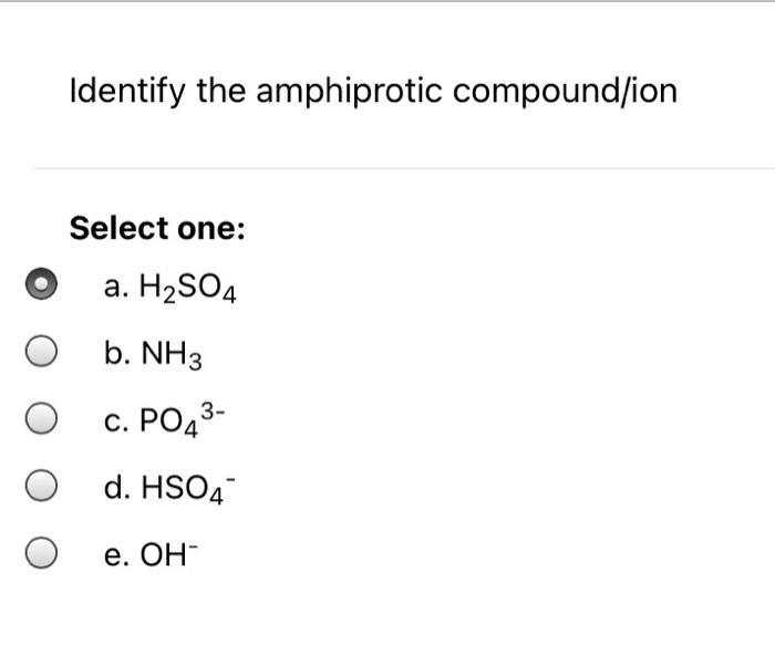 Solved Identify the amphiprotic compound/ion Select one: a. | Chegg.com