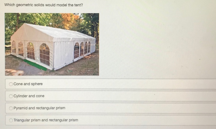 Solved: Which Geometric Solids Would Model The Tent? Cone | Chegg.com