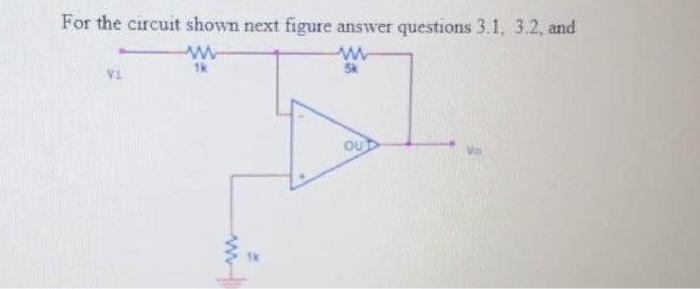 For the circuit shown next figure answer questions \( 3.1,3.2 \), and