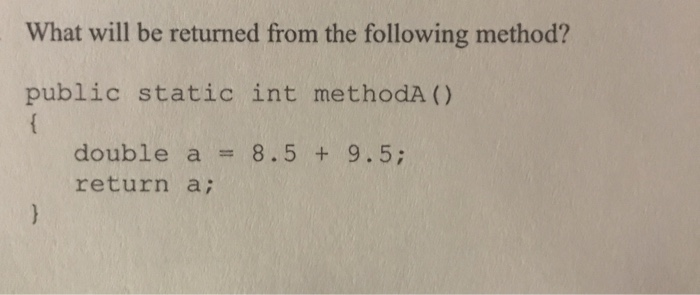 Solved What will be returned from the following method? | Chegg.com