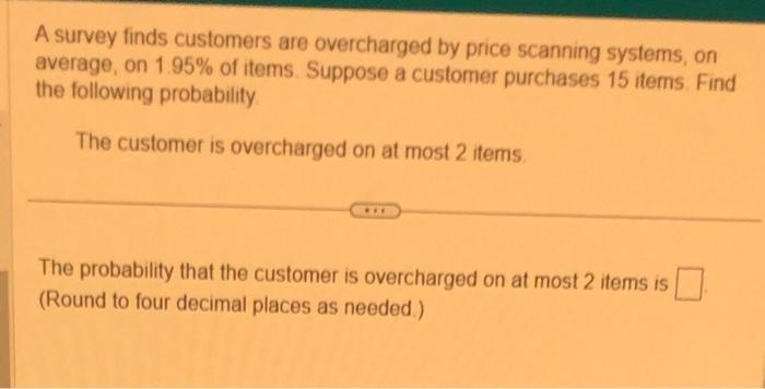 Solved A survey finds customers are overcharged by price | Chegg.com