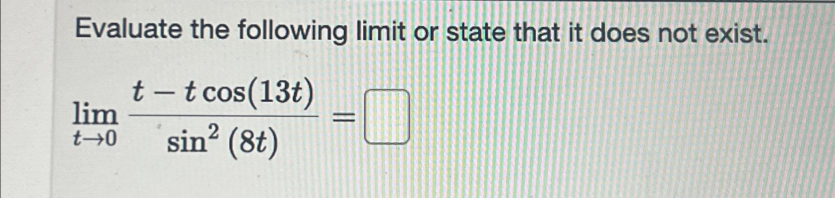 Solved Evaluate the following limit or state that it does | Chegg.com
