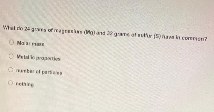 Solved What do 24 grams of magnesium (Mg) and 32 grams of | Chegg.com