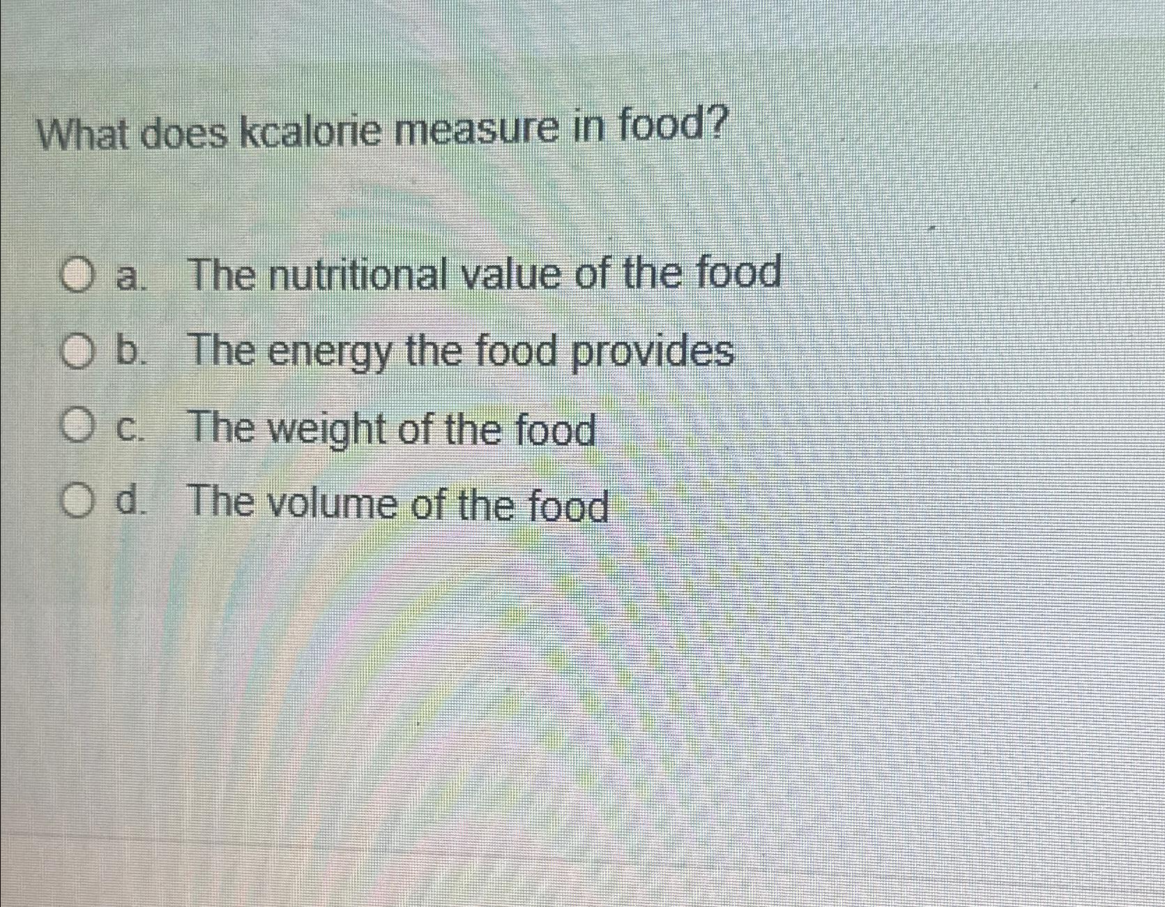 Solved What does kcalorie measure in food?a. ﻿The | Chegg.com