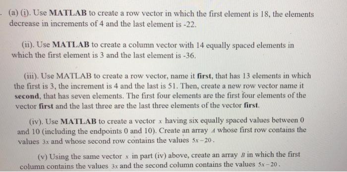 Solved a i . Use MATLAB to create a row vector in which Chegg