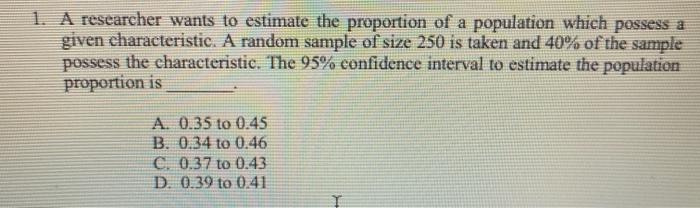 Solved 1. A researcher wants to estimate the proportion of a | Chegg.com