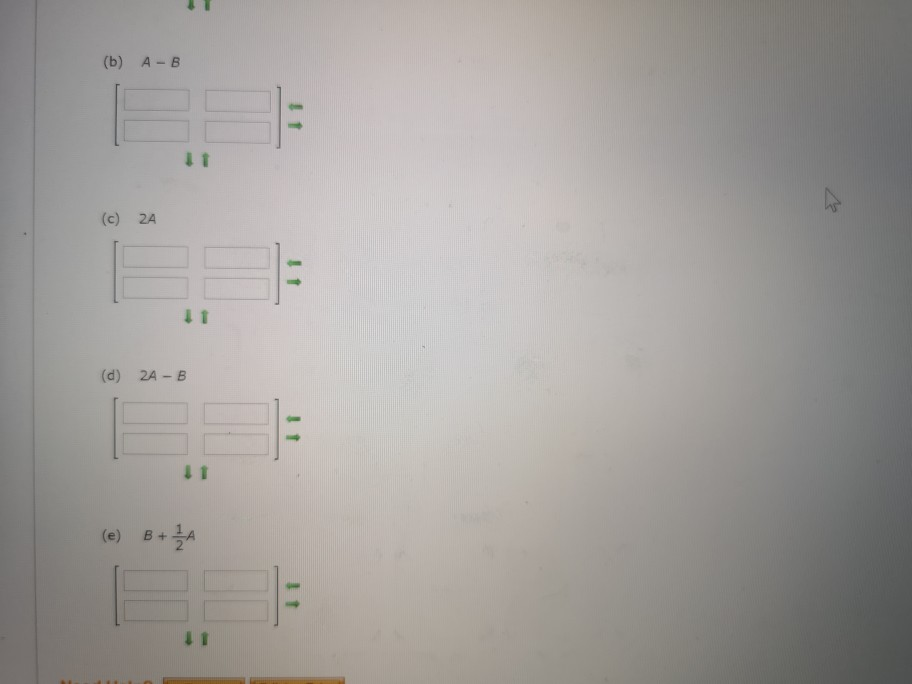 Solved Find, if possible, A + B, A − B, 2A, 2A − B, and B | Chegg.com
