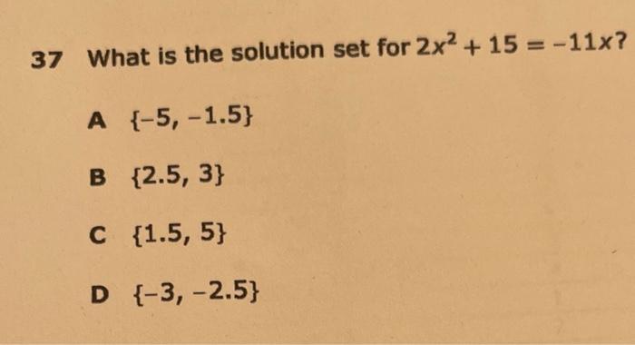 Solved 37 What is the solution set for 2x2+15=−11x ? A | Chegg.com