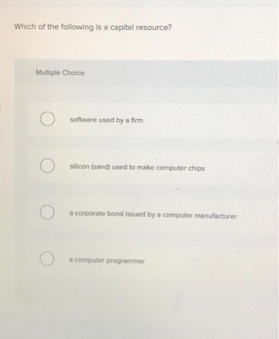 Solved Which of the following is a capital resource?