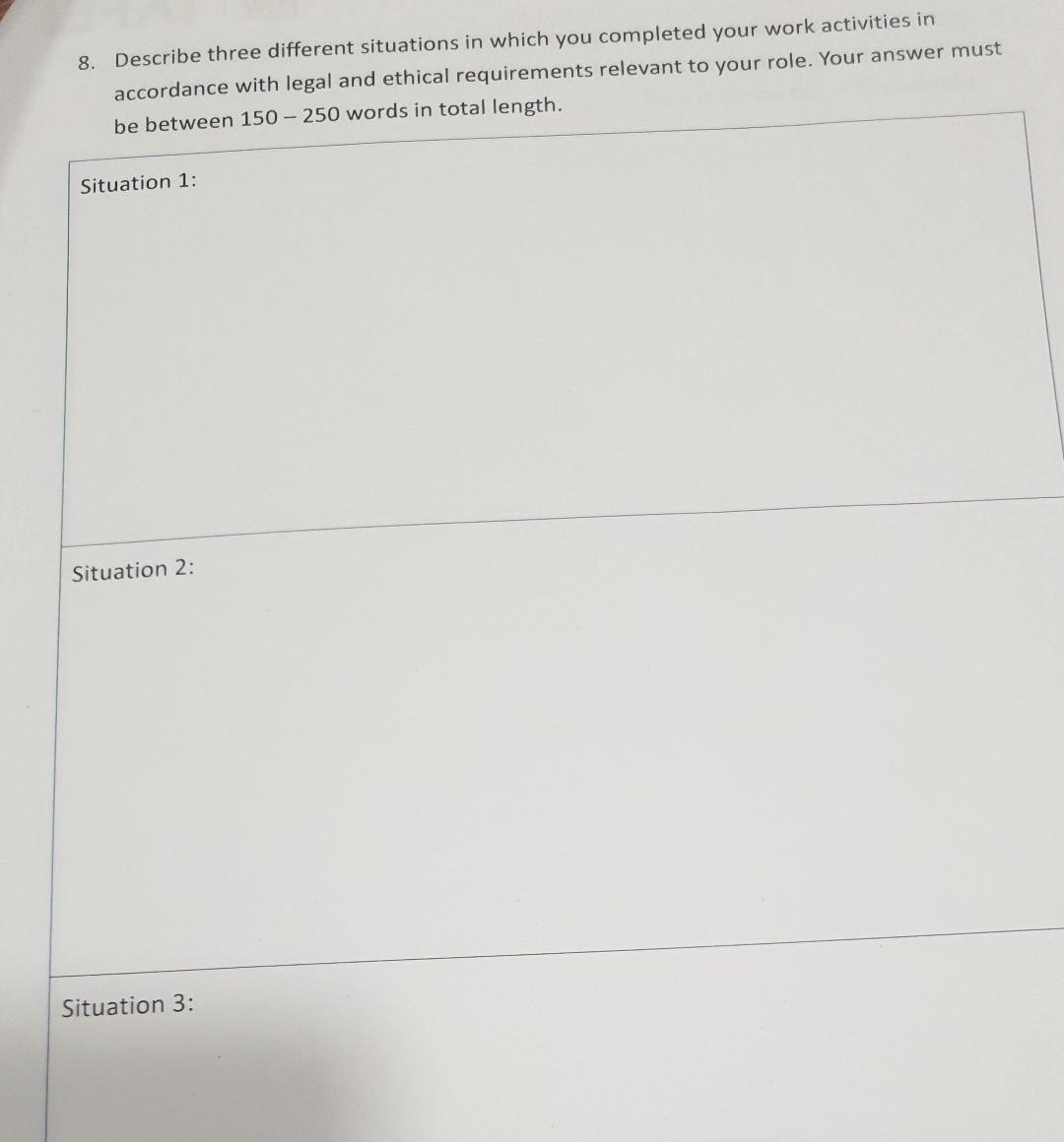 8. Describe three different situations in which you completed your work activities in accordance with legal and ethical requi