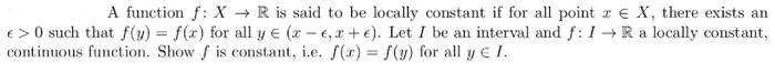 Solved A function f:X→R is said to be locally constant if | Chegg.com