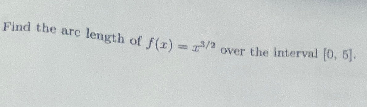 Solved Find the are length of f(x)=x32 ﻿over the interval | Chegg.com