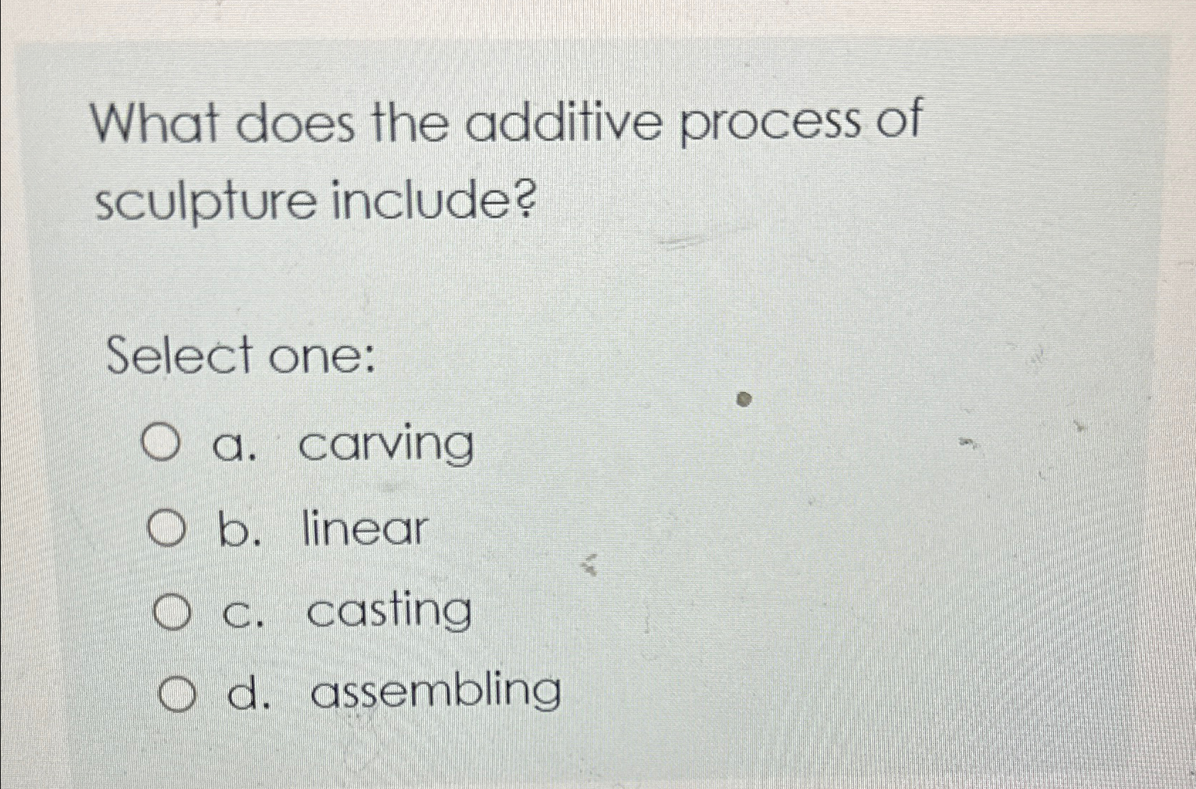 Solved What does the additive process of sculpture