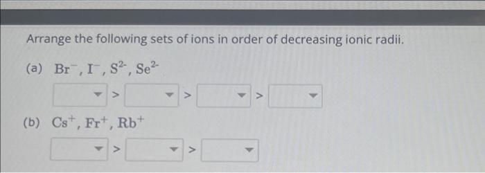 Solved Arrange the following sets of ions in order of | Chegg.com