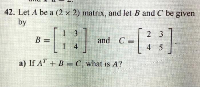 Solved 42. Let A be a (2 x 2) matrix, and let B and C be | Chegg.com