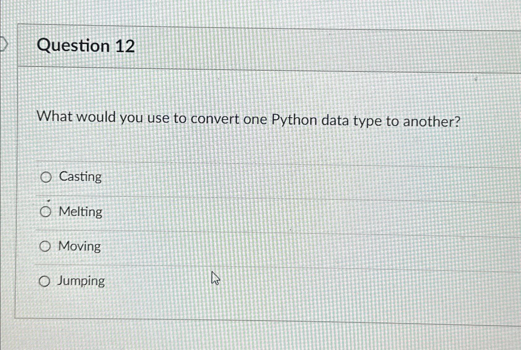 Solved Question 12What would you use to convert one Python | Chegg.com