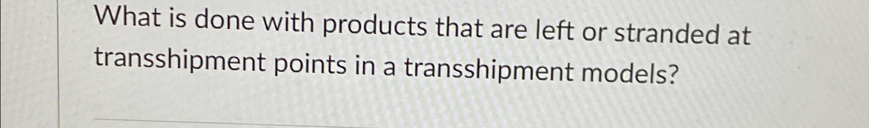 Solved What is done with products that are left or stranded | Chegg.com