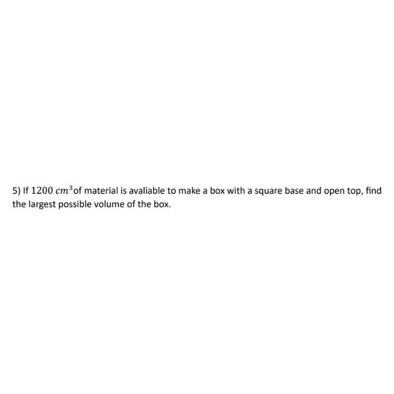 Solved If 1200cm3 ﻿of material is avaliable to make a box | Chegg.com