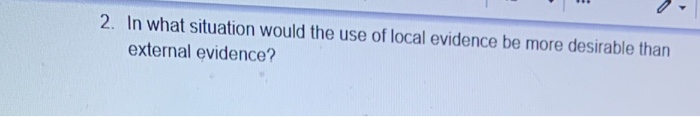 Solved 2. In what situation would the use of local evidence | Chegg.com