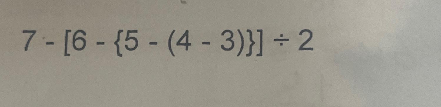 Solved 7-[6-5-(4-3)]÷2 | Chegg.com
