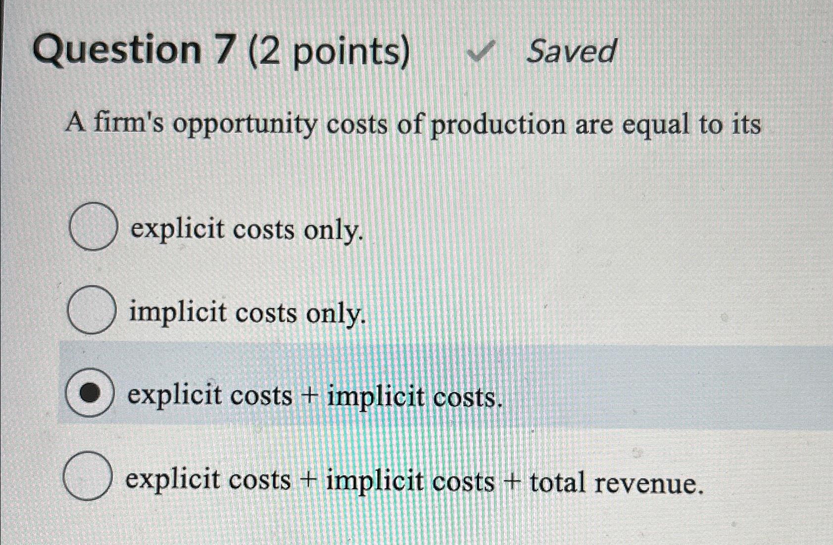 Solved Question 7 (2 ﻿points)SavedA firm's opportunity costs