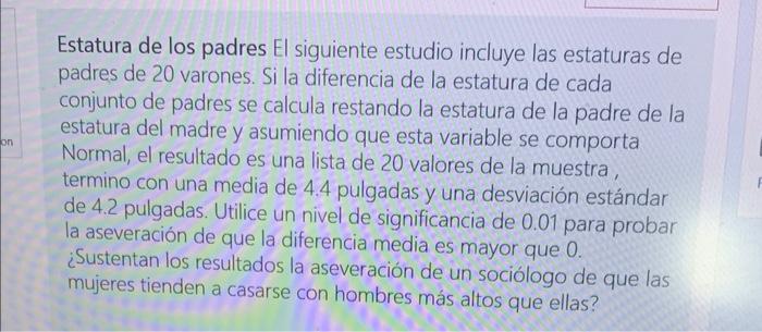 on Estatura de los padres El siguiente estudio incluye las estaturas de padres de 20 varones. Si la diferencia de la estatura