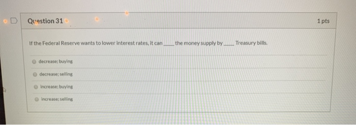 Solved OD Question 31 1 pts If the Federal Reserve wants to | Chegg.com