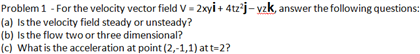 Solved For the velocity vector field V = 2xyi + 4tz2j - vzk. | Chegg.com