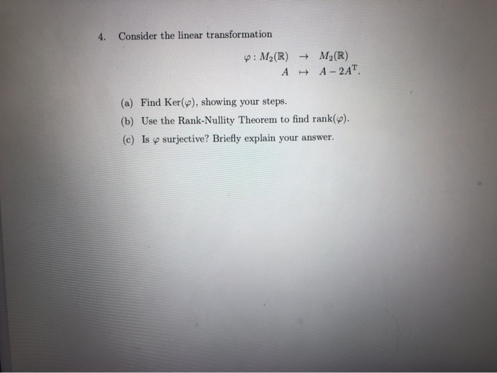 Solved 4. Consider the linear transformation 4: M2(R) M (R) | Chegg.com