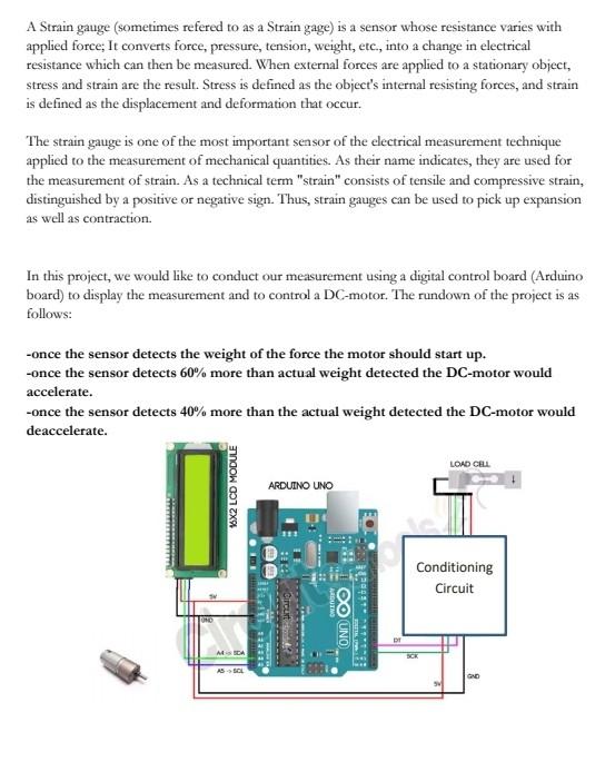 A Strain gauge (sometimes refered to as a Strain Circuit Diagram