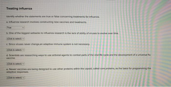 Treating influenza
identify whether the stakements are true or false concerning treatments for influenza.
a. Influenza resear