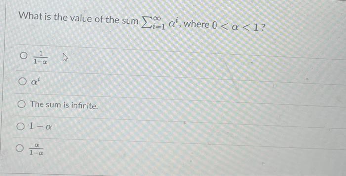 Solved What is the value of the sum ∑i=1∞αi, where 0