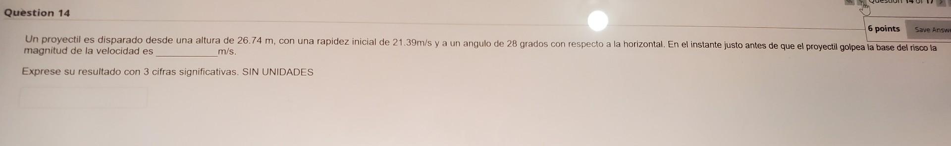 6 points magnitud de la velocidad es \( \mathrm{m} / \mathrm{s} \). Exprese su resultado con 3 cifras significativas. SIN UNI