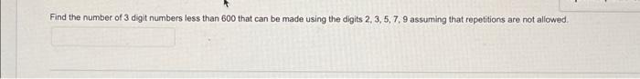 Solved Find the number of 3 digit numbers less than 600 that | Chegg.com