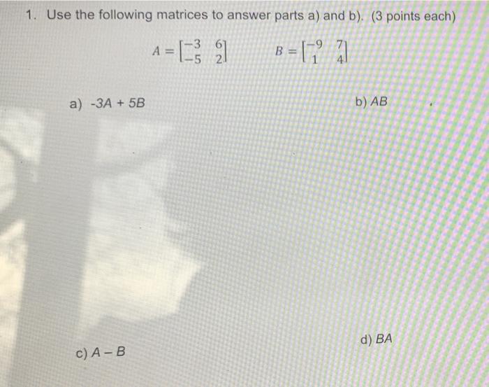 Solved 1. Use the following matrices to answer parts a) and | Chegg.com