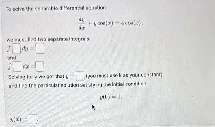 Solved To solve the separable differential equation | Chegg.com