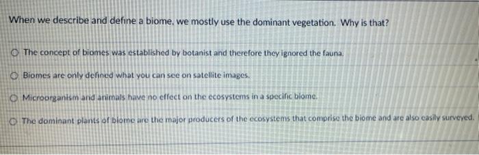 Solved When we describe and define a biome, we mostly use | Chegg.com