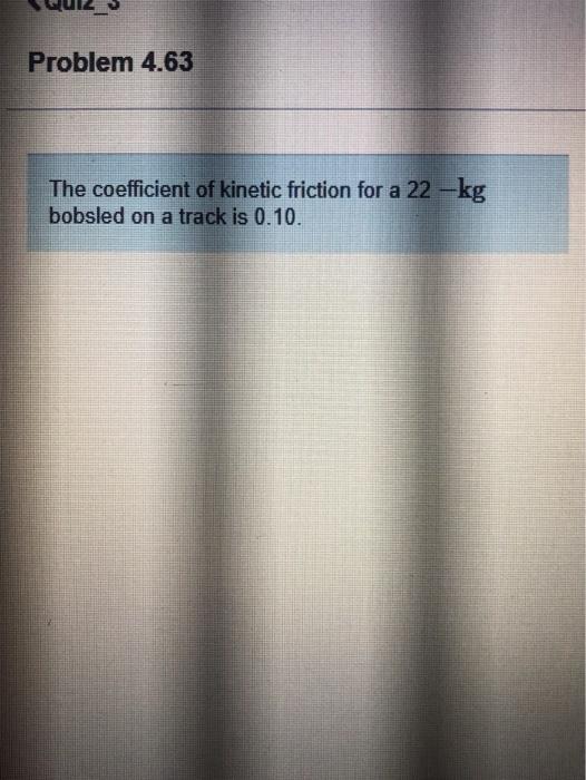 Solved Problem 4.63 The coefficient of kinetic friction for | Chegg.com